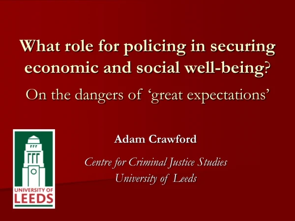 Adam Crawford Centre for Criminal Justice Studies University of Leeds