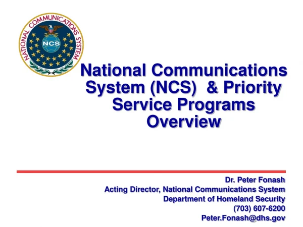 Dr. Peter Fonash Acting Director, National Communications System Department of Homeland Security