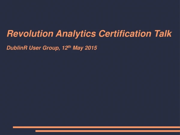 Revolution Analytics Certification Talk DublinR User Group, 12 th  May 2015