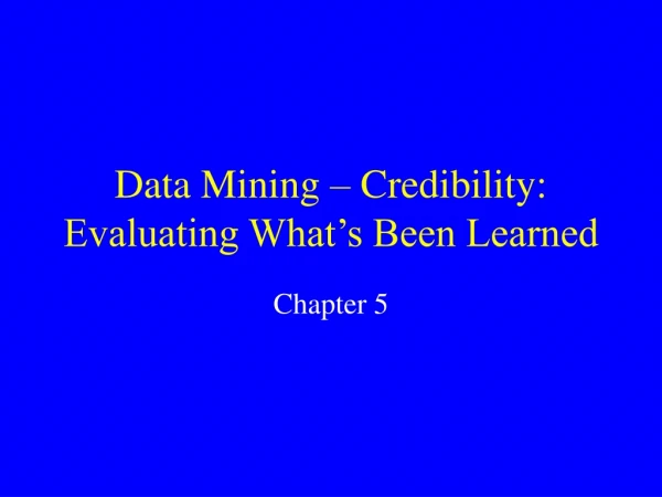 Data Mining – Credibility: Evaluating What’s Been Learned
