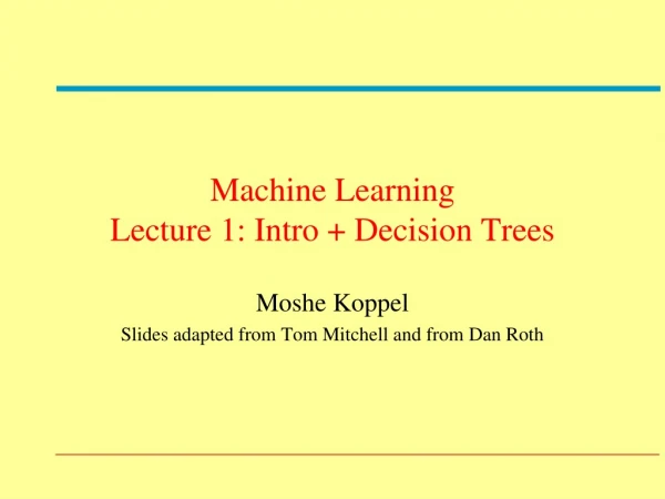 Machine Learning Lecture 1: Intro + Decision Trees