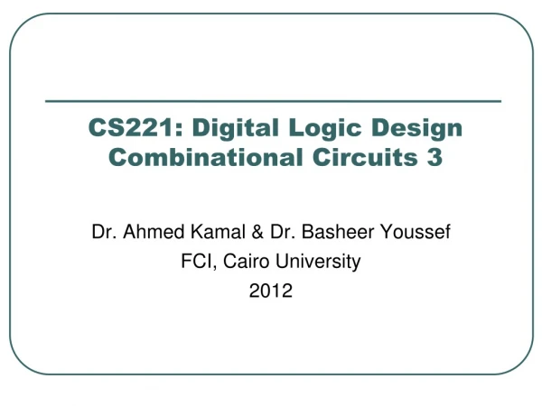 CS221: Digital Logic Design Combinational Circuits 3