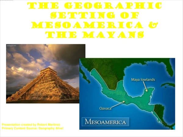 The Geographic Setting of Mesoamerica &amp; the Mayans