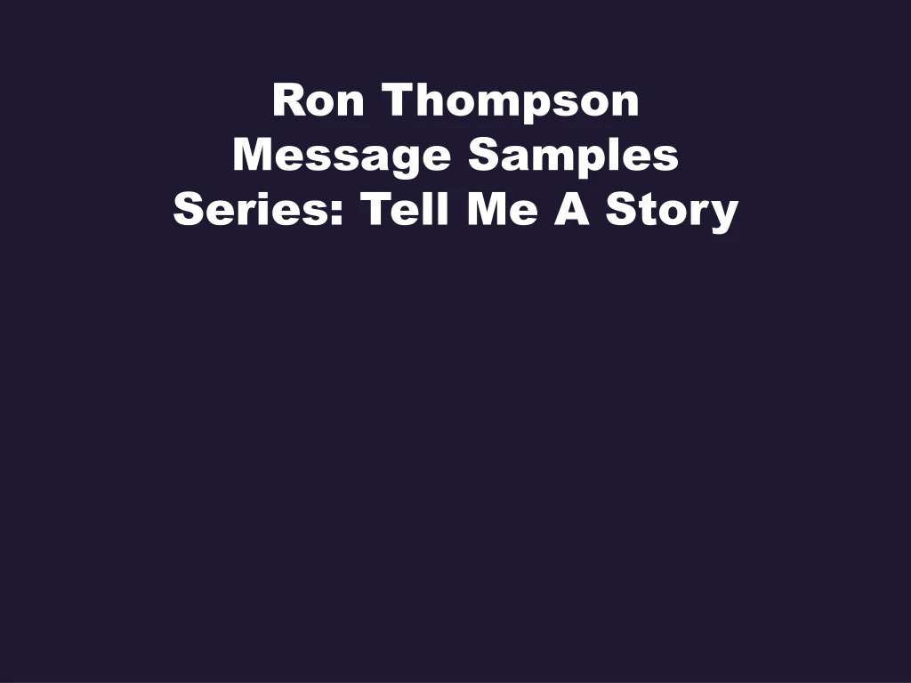ron thompson message samples series tell