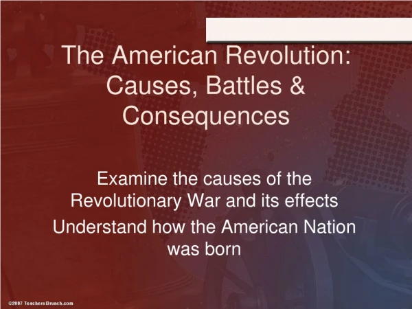 The American Revolution: Causes, Battles &amp; Consequences