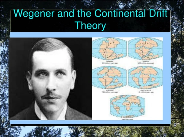 Wegener and the Continental Drift Theory