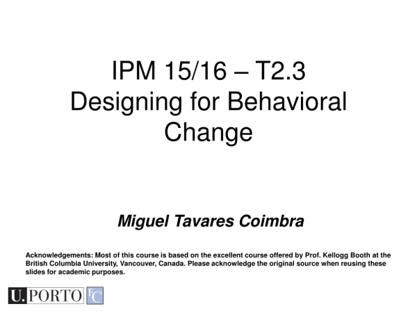 IPM 15/16 – T2.3 Designing for Behavioral Change