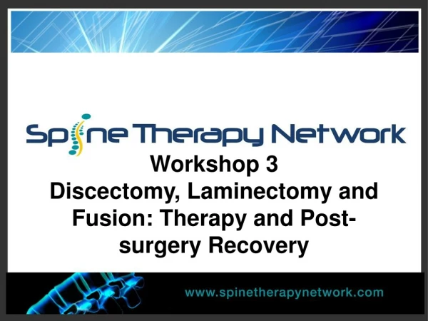 Workshop 3  Discectomy, Laminectomy and Fusion: Therapy and Post-surgery Recovery