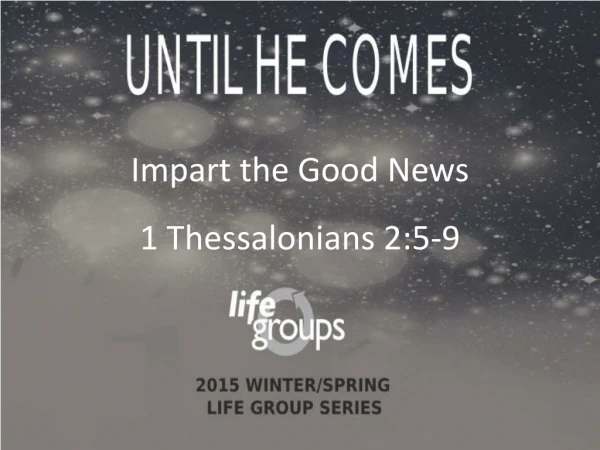 Impart the Good News 1 Thessalonians 2:5-9