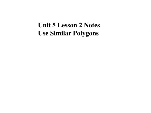 Unit 5 Lesson 2 Notes Use Similar Polygons