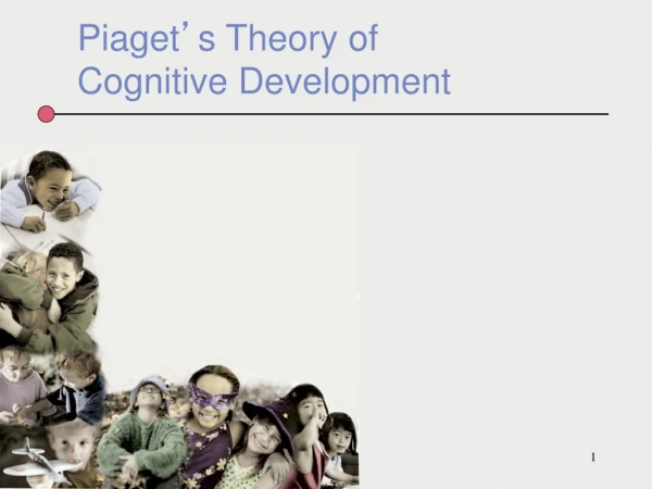 Piaget ’ s Theory of Cognitive Development
