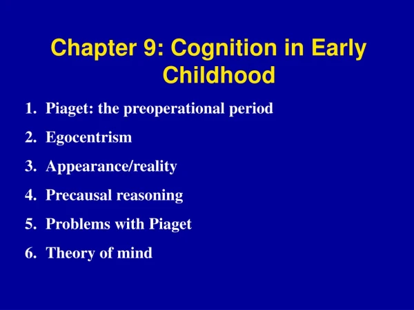 Chapter 9: Cognition in Early Childhood  Piaget: the preoperational period Egocentrism