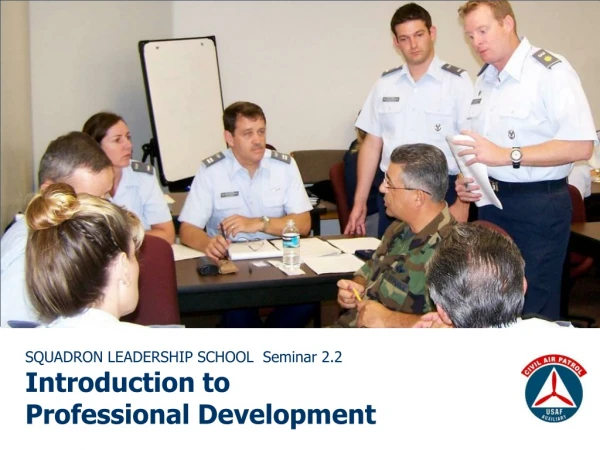 SQUADRON LEADERSHIP SCHOOL  Seminar 2.2 Introduction to  Professional Development