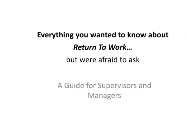 Everything you wanted to know about  Return To Work… but were afraid to ask