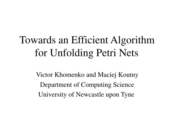 Towards a n Efficient Algorithm for Unfolding Petri Nets