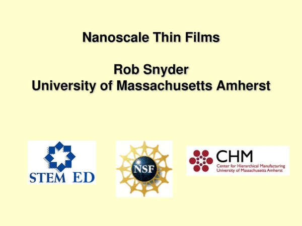 N anoscale Thin Films Rob Snyder University of Massachusetts Amherst