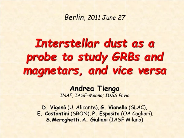 Berlin , 2011 June 27 Interstellar dust as a probe to study GRBs and magnetars, and vice versa