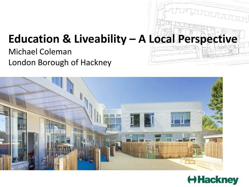 education liveability a local perspective michael coleman london borough of hackney