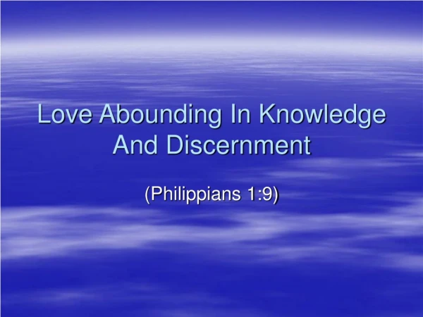 Love Abounding In Knowledge And Discernment