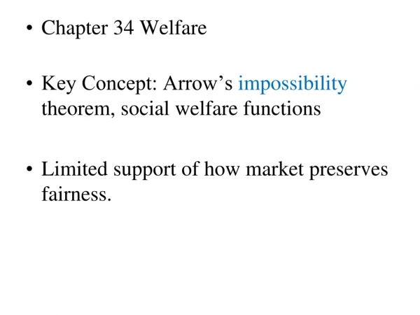 Chapter 34 Welfare Key Concept: Arrow’s  impossibility  theorem, social welfare functions