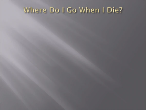 Where Do I Go When I Die?