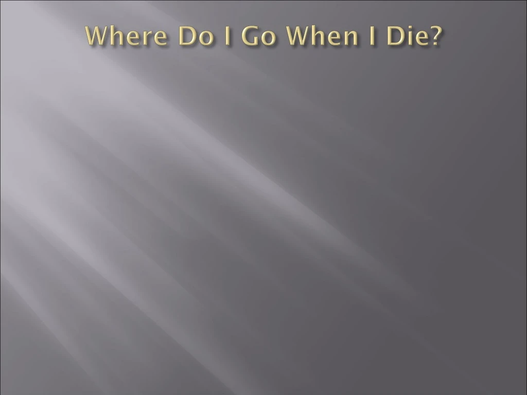 where do i go when i die
