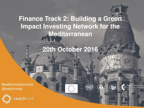 Finance Track 2: Building a Green Impact Investing Network for the Mediterranean 20th October 2016