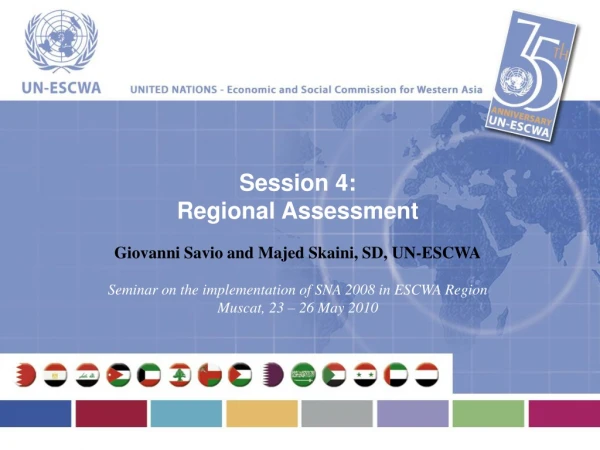 Session 4: Regional Assessment Giovanni Savio and Majed Skaini, SD, UN-ESCWA