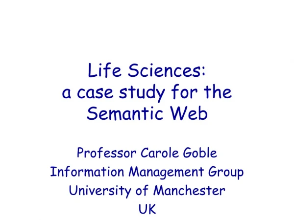 Life Sciences:  a case study for the Semantic Web