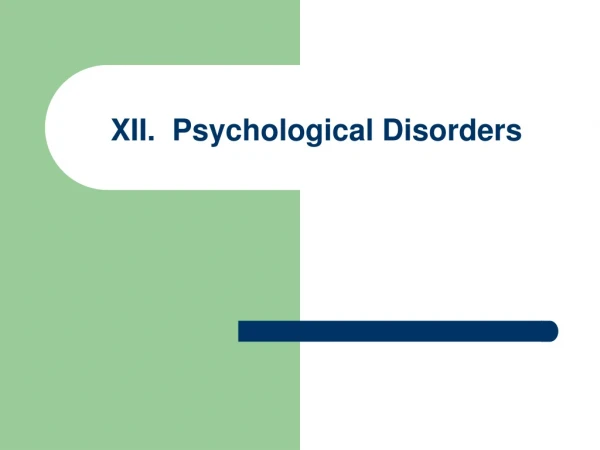 XII.  Psychological Disorders