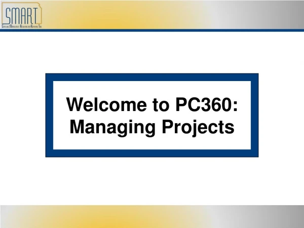 Welcome to PC360: Managing Projects