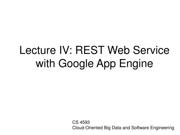 Lecture IV: REST Web Service with Google App Engine