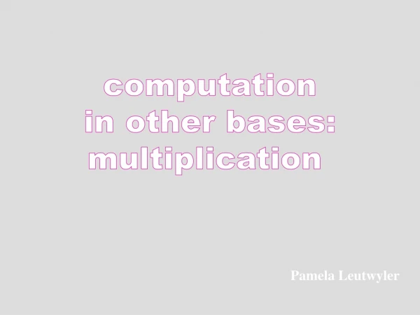 computation in other bases: multiplication