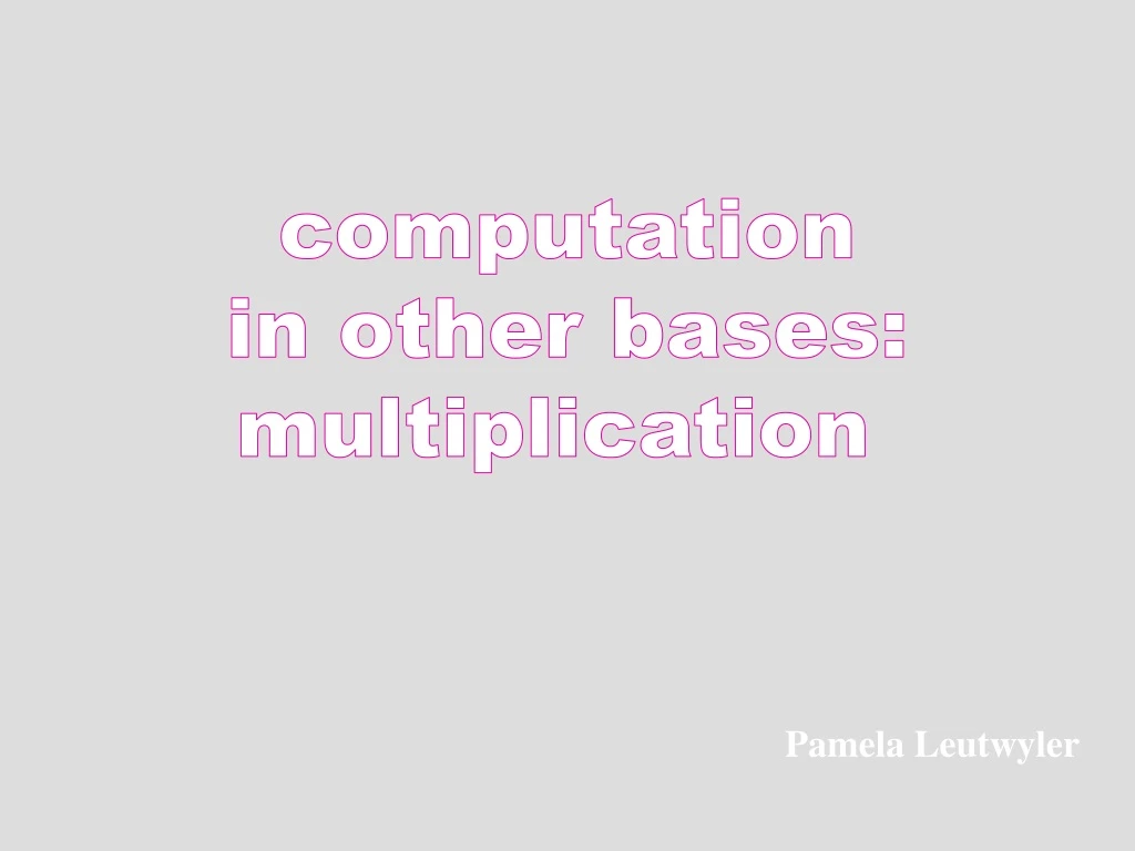 computation in other bases multiplication