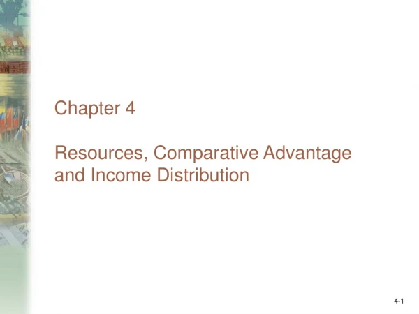 Chapter 4  Resources, Comparative Advantage  and Income Distribution