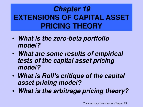 Chapter 19 EXTENSIONS OF CAPITAL ASSET PRICING THEORY