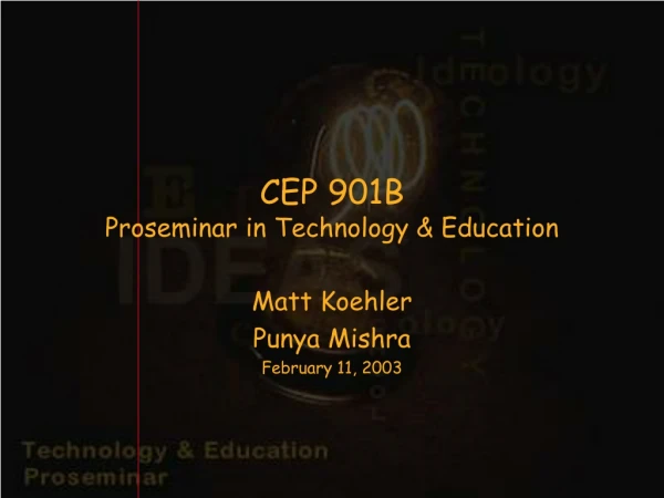 CEP 901B  Proseminar in Technology &amp; Education