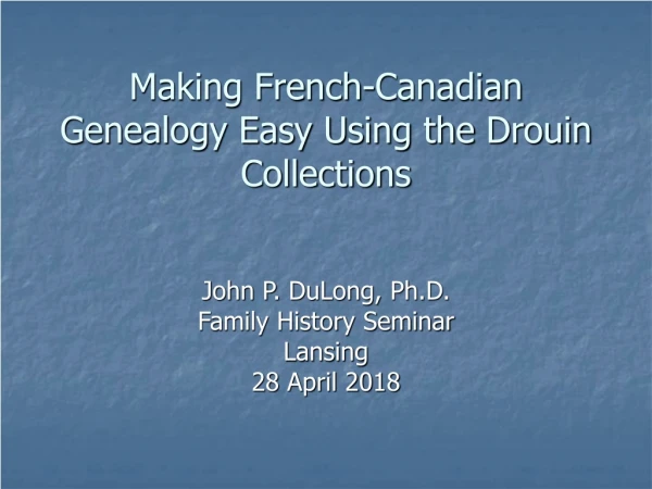 Making French-Canadian Genealogy Easy Using the  Drouin Collections
