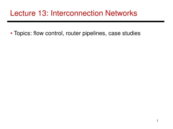 Lecture 13: Interconnection Networks