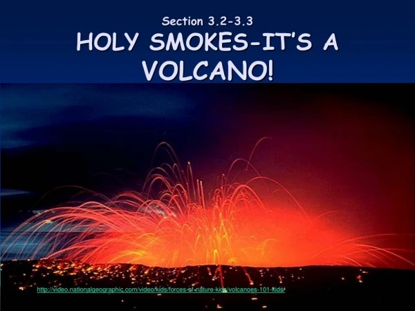 Section  3.2-3.3 HOLY SMOKES-IT’S A  VOLCANO!