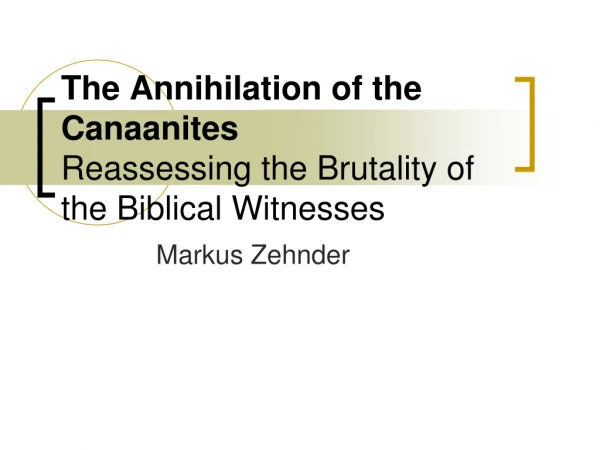 The Annihilation of the Canaanites  Reassessing the Brutality of the Biblical Witnesses