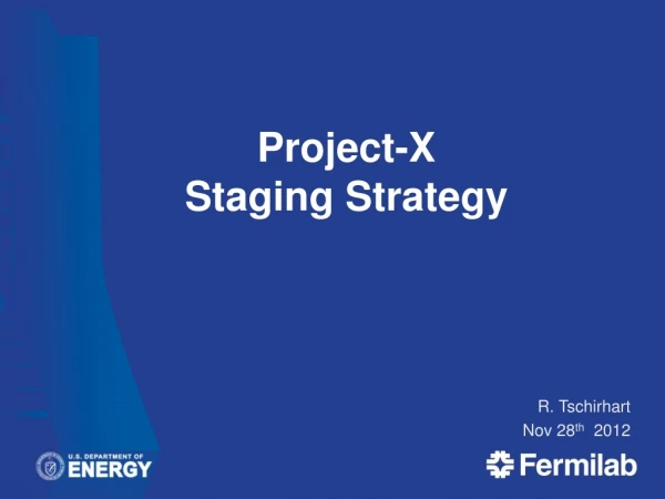 Project-X  Staging Strategy