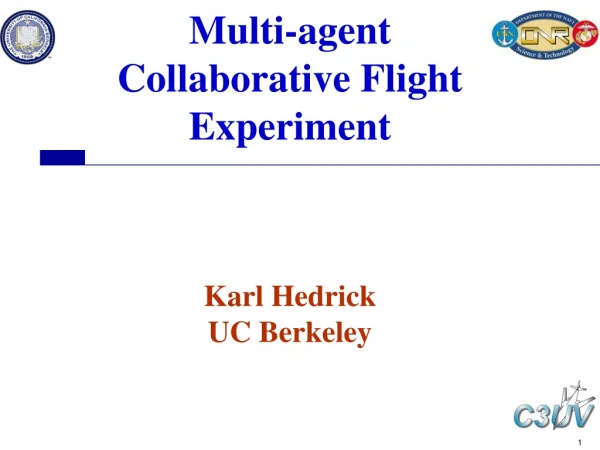 Multi-agent Collaborative Flight Experiment Karl Hedrick UC Berkeley