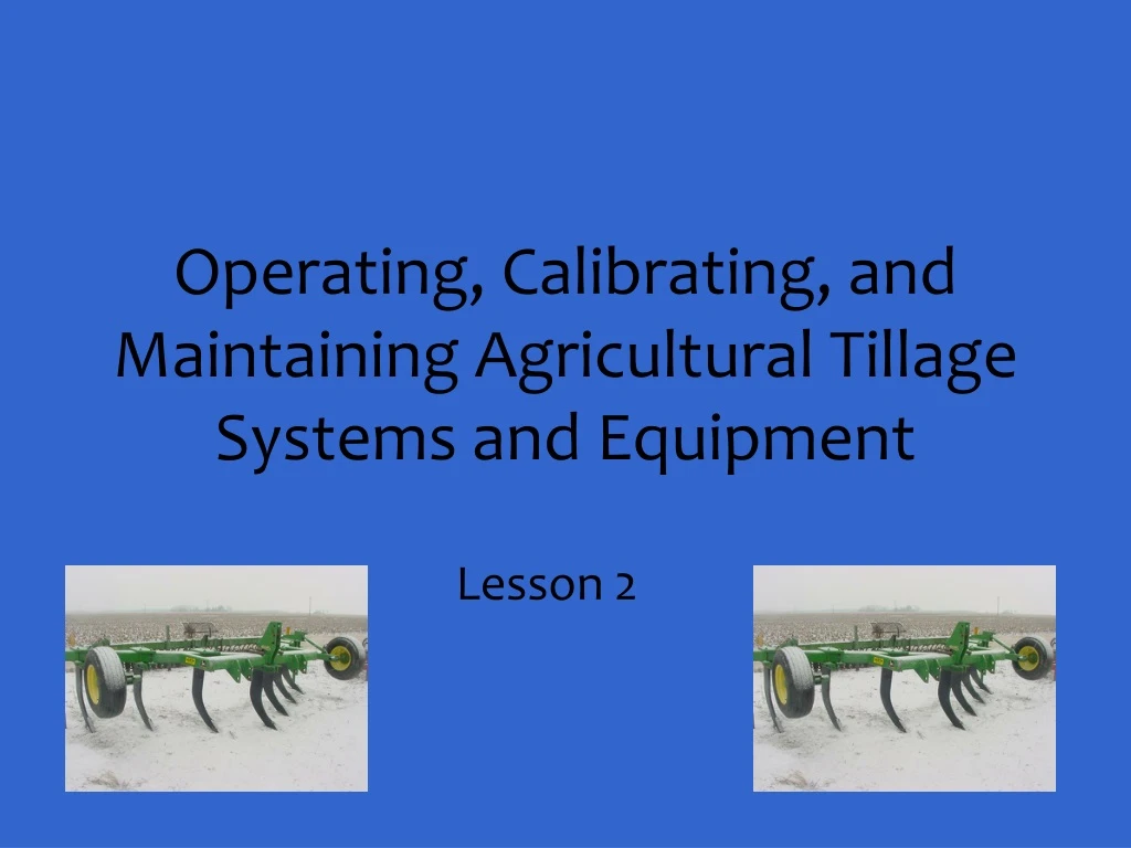 operating calibrating and maintaining agricultural tillage systems and equipment