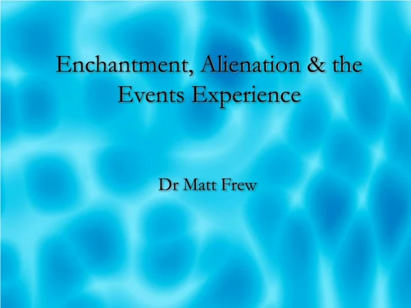 Enchantment, Alienation &amp; the Events Experience