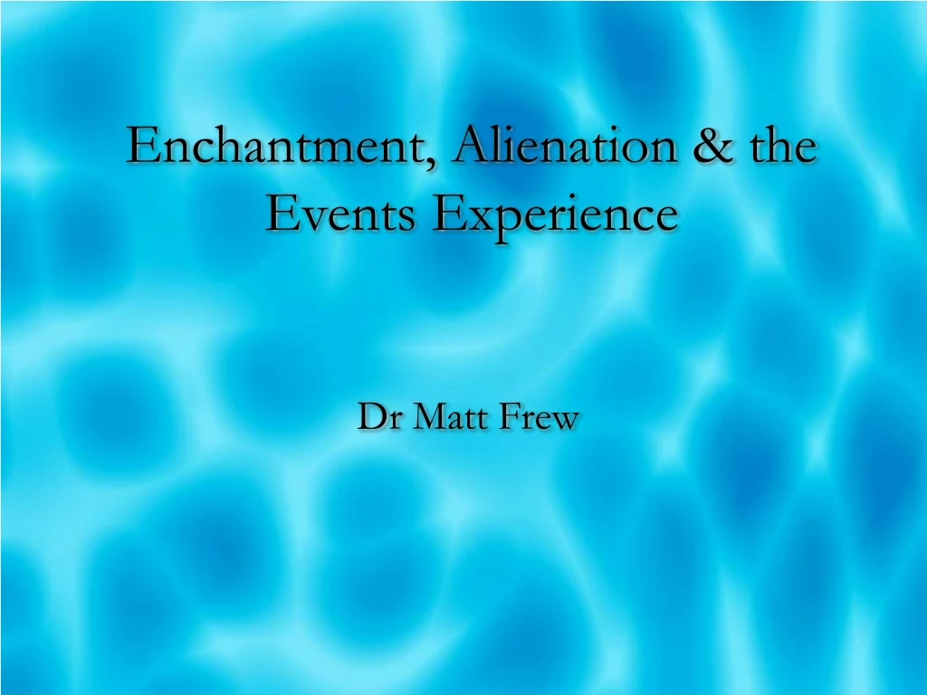 enchantment alienation the events experience