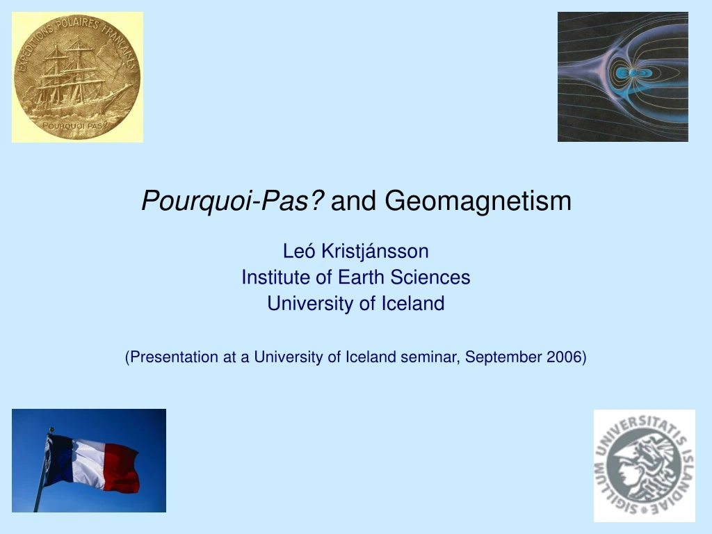 pourquoi pas and geomagnetism