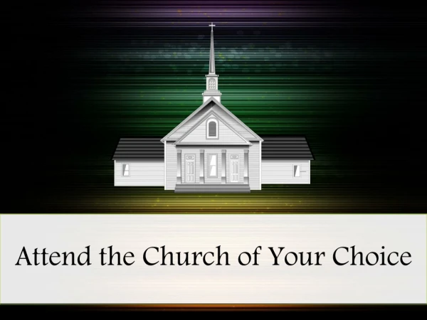 Attend the Church of Your Choice