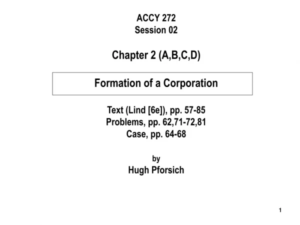 ACCY 272 Session 02 Chapter 2 (A,B,C,D) Formation of a Corporation Text (Lind [6e]), pp. 57-85