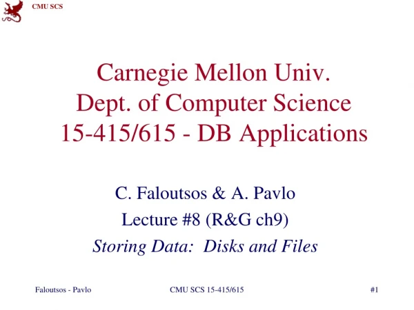 Carnegie Mellon Univ. Dept. of Computer Science 15-415/615 - DB Applications